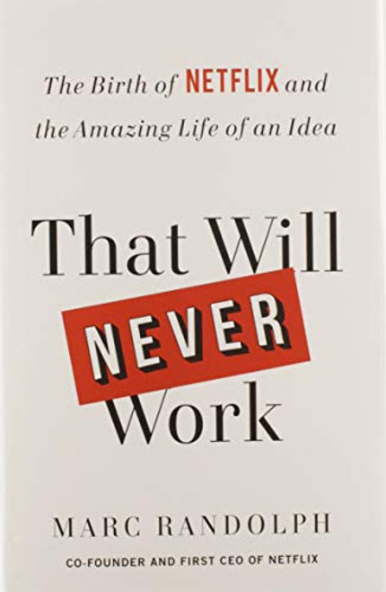 That Will Never Work: The Birth of Netflix and the Amazing Life of an