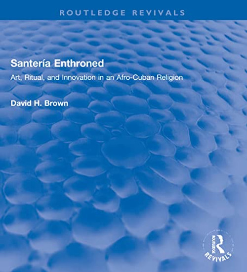 Santeria Enthroned: Art Ritual and Innovation in an Afro-Cuban