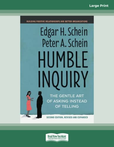 Humble Inquiry: The Gentle Art of Asking Instead of Telling
