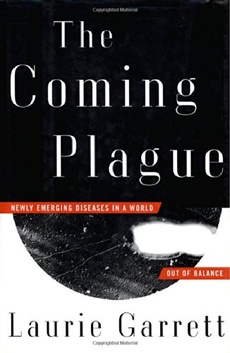 Coming Plague: Newly Emerging Diseases in a World Out of Balance