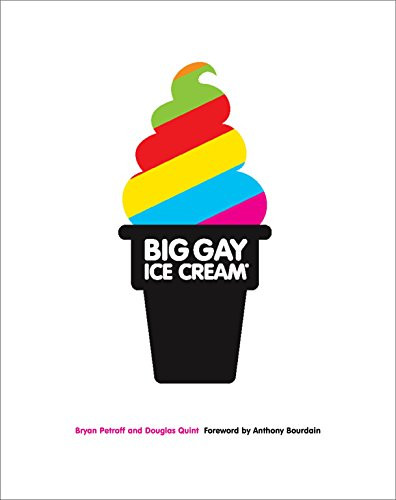 Big Gay Ice Cream: Saucy Stories & Frozen Treats: Going All the Way