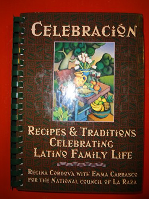 Celebracion: Recipes & Traditions Celebrating Latino Family LIfe