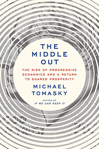 Middle Out: The Rise of Progressive Economics and a Return