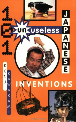101 Unuseless Japanese Inventions: The Art of Chindogu