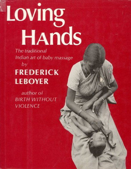 Loving Hands: The Traditional Indian Art of Baby Massage