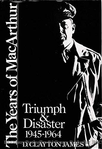 Years of Macarthur: Triumph and Disaster 1945-1964