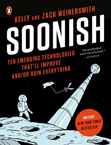 Soonish: Ten Emerging Technologies That'll Improve and/or Ruin