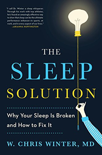 Sleep Solution: Why Your Sleep is Broken and How to Fix It