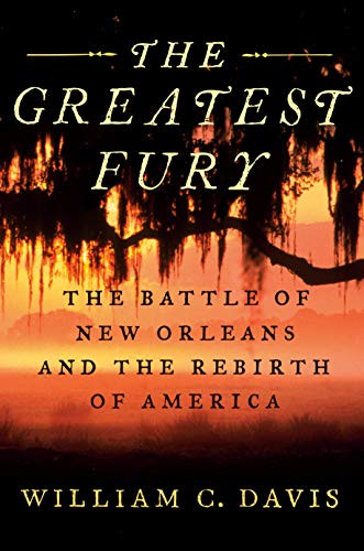 Greatest Fury: The Battle of New Orleans and the Rebirth