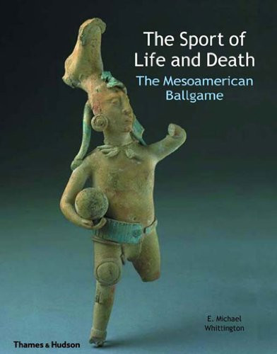 Sport of Life and Death: The Mesoamerican Ballgame