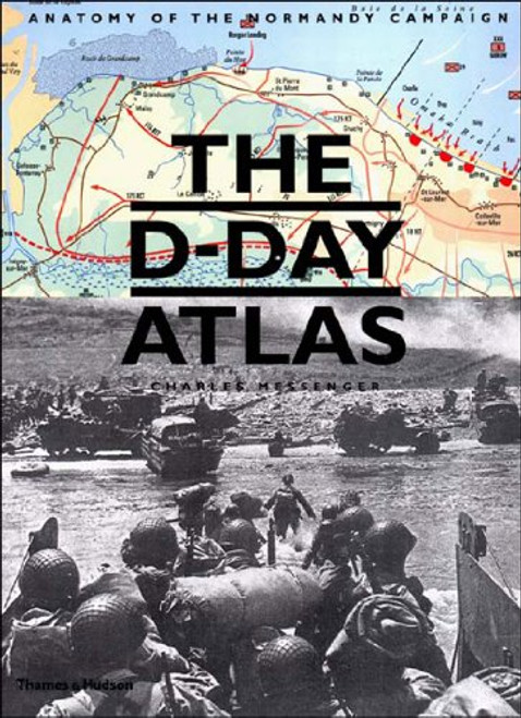 D-Day Atlas: Anatomy of the Normandy Campaign