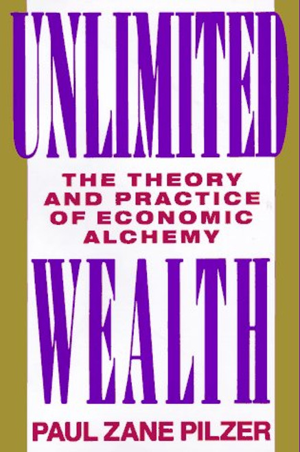 Unlimited Wealth: The Theory and Practice of Economic Alchemy