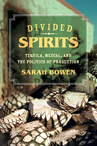 Divided Spirits: Tequila Mezcal and the Politics of Production Volume 56