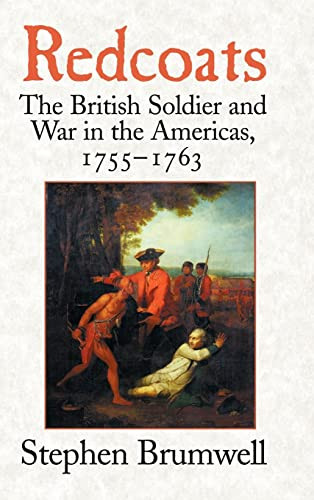Redcoats: The British Soldier and War in the Americas 1755-1763