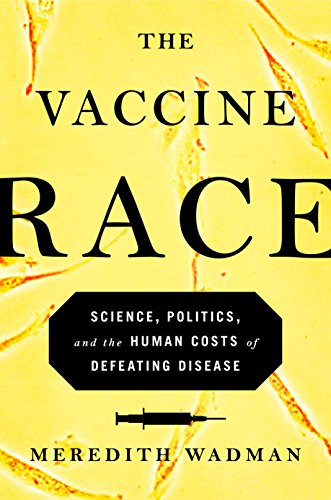 Vaccine Race: Science Politics and the Human Costs of Defeating