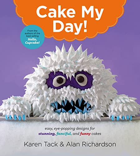 Cake My Day! Easy Eye-Popping Designs for Stunning Fanciful