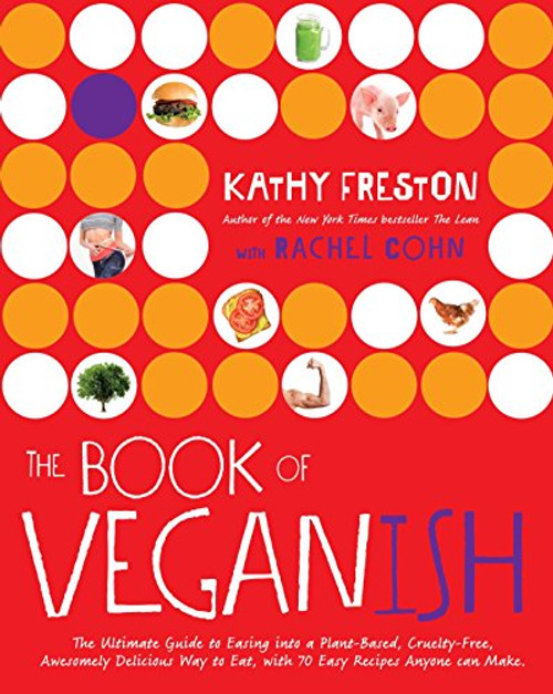 Book of Veganish: The Ultimate Guide to Easing into a Plant-Based