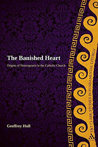 Banished Heart: Origins of Heteropraxis in the Catholic Church