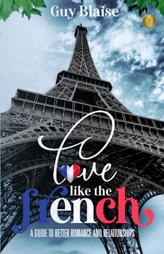 Love Like the French: A Guide to Better Romance and Relationships