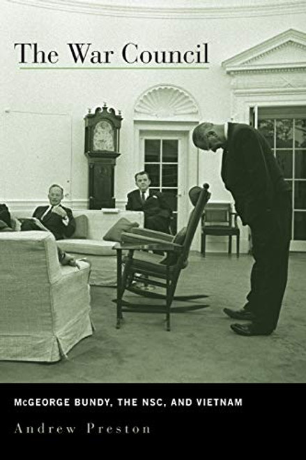 War Council: McGeorge Bundy the NSC and Vietnam