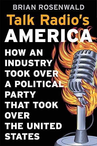 Talk Radio's America: How an Industry Took Over a Political Party That