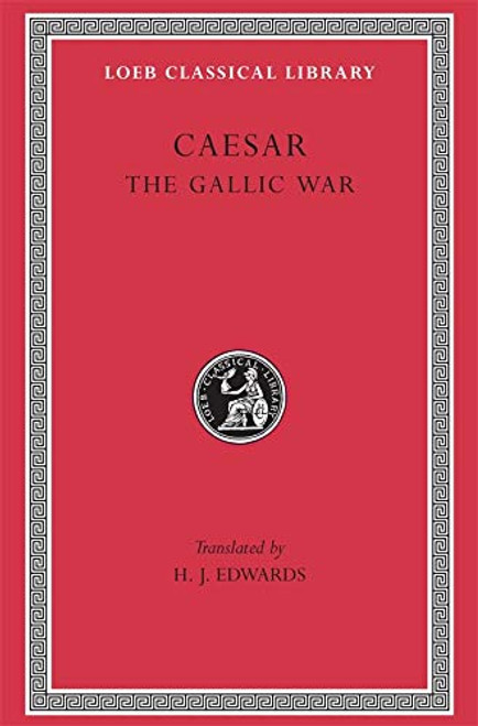 Caesar: The Gallic War (Loeb Classical Library)