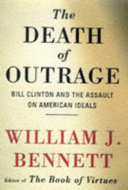 Death of Outrage: Bill Clinton and the Assault on American Ideals