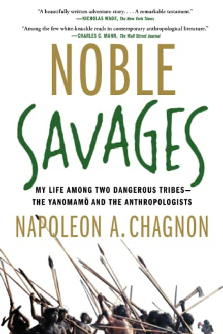 Noble Savages: My Life Among Two Dangerous Tribes -- the Yanomamo