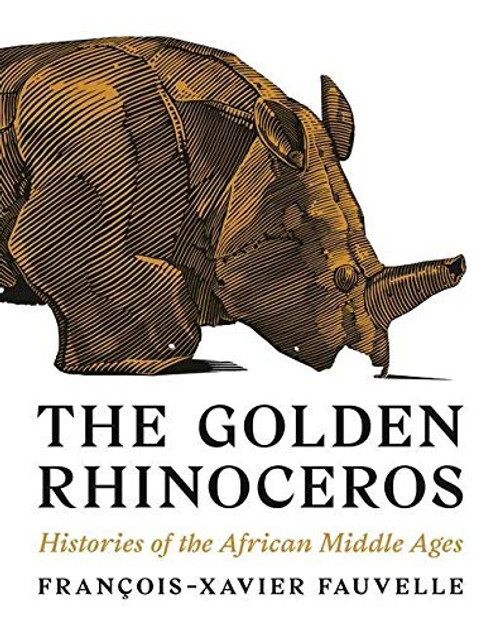 Golden Rhinoceros: Histories of the African Middle Ages