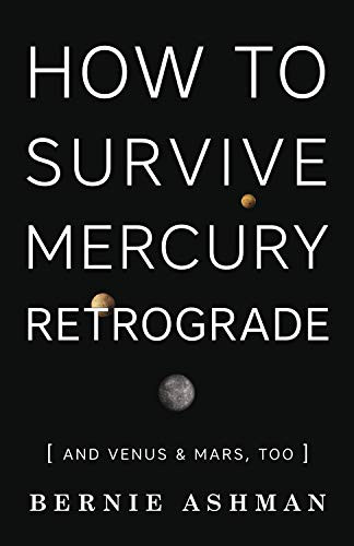 How to Survive Mercury Retrograde: And Venus & Mars Too