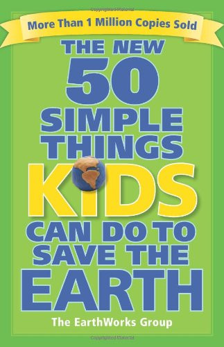 New 50 Simple Things Kids Can Do to Save the Earth