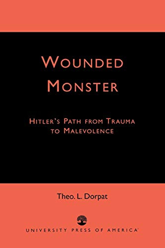 Wounded Monster: Hitler's Path from Trauma to Malevolence