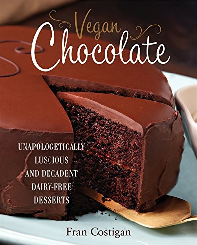 Vegan Chocolate: Unapologetically Luscious and Decadent Dairy-Free