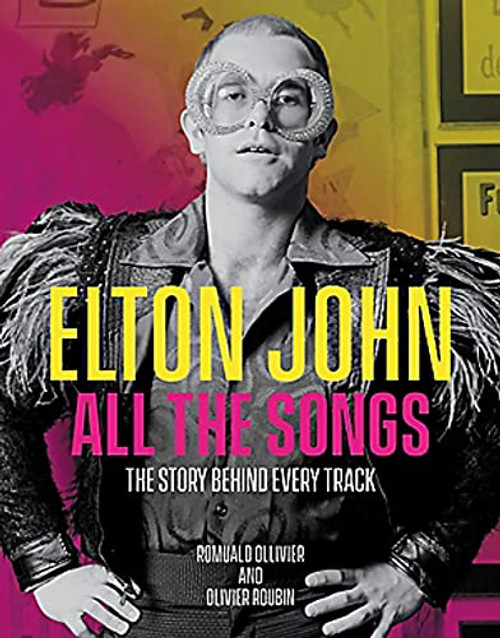 Elton John All the Songs: The Story Behind Every Track