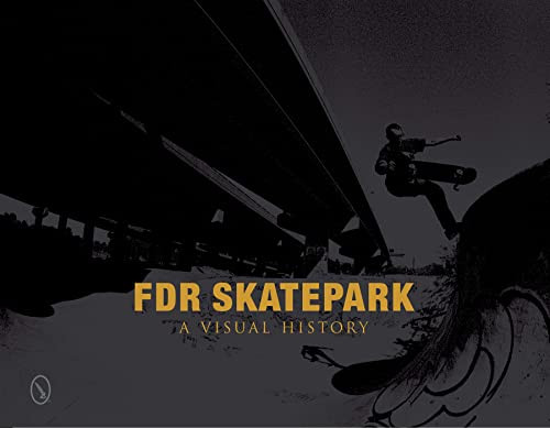 FDR Skatepark: A Visual History