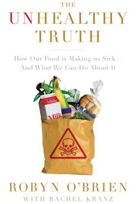 Unhealthy Truth: How Our Food Is Making Us Sick - And What We Can