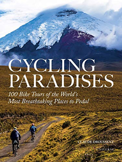 Cycling Paradises: 100 Bike Tours of the World's Most Breathtaking