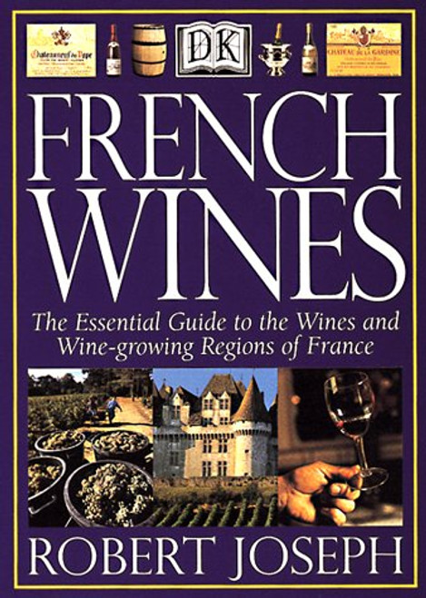 French Wines: The Essential Guide to the Wines and Wine Growing