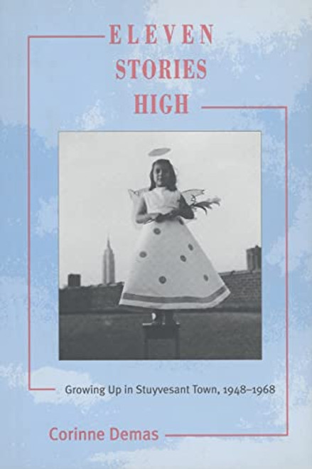 Eleven Stories High: Growing Up in Stuyvesant Town 1948-1968