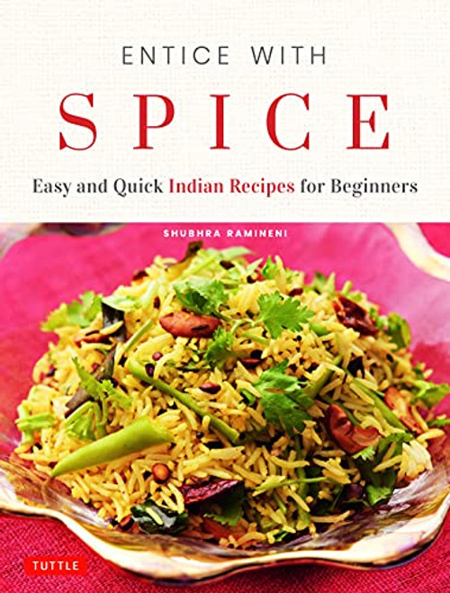 Entice With Spice: Easy and Quick Indian Recipes for Beginners