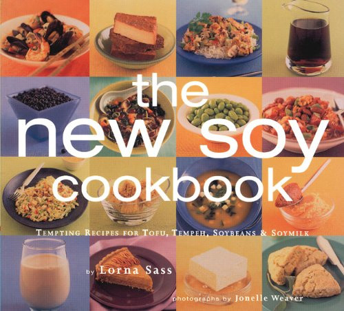 New Soy Cookbook: Tempting Recipes for Soybeans Soy Milk Tofu