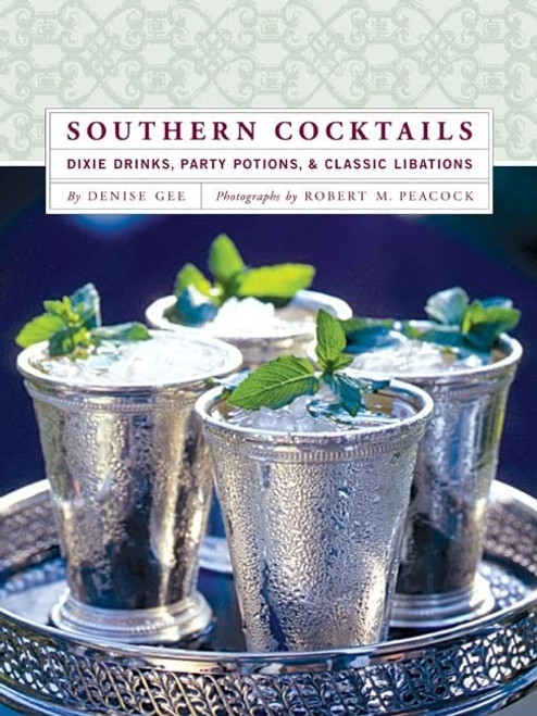 Southern Cocktails: Dixie Drinks Party Potions and Classic