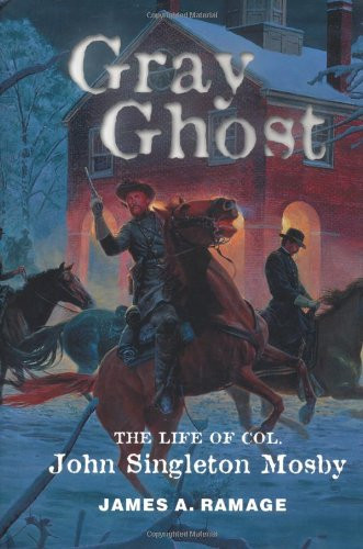 Gray Ghost: The Life of Col. John Singleton Mosby