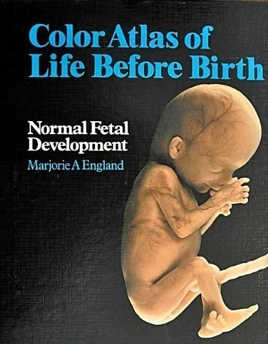 Colour Atlas of Life Before Birth: Normal Fetal Development