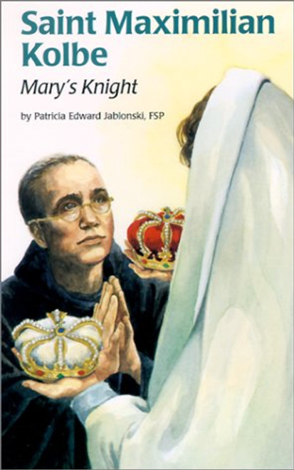 Saint Maximilian Kolbe: Mary's Knight