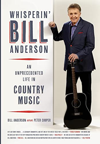 Whisperin' Bill Anderson: An Unprecedented Life in Country Music