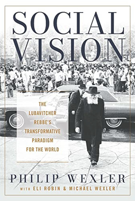Social Vision: The Lubavitcher Rebbe's Transformative Paradigm