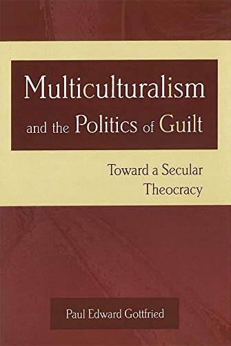 Multiculturalism and the Politics of Guilt Volume 1
