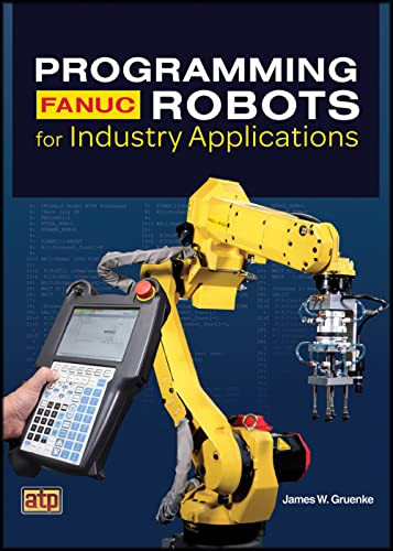 Programming FANUC Robots for Industry Applications