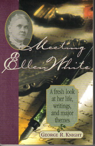 Meeting Ellen White: A fresh look at her life writings and major